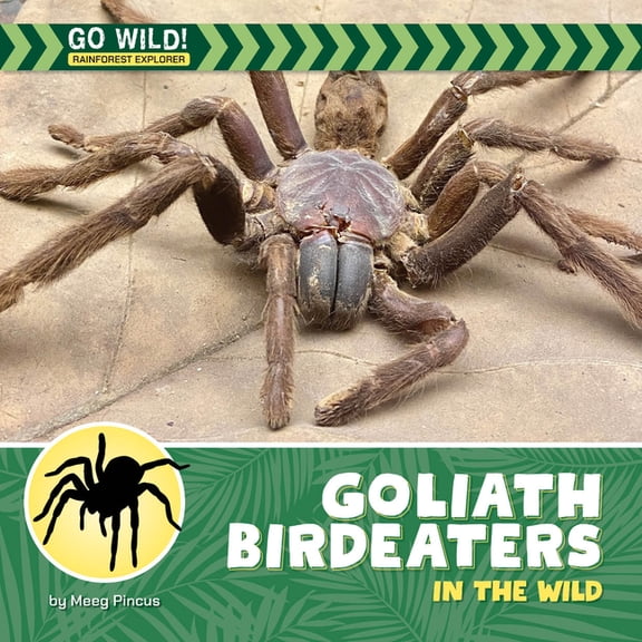 21st Century Beginning Library: Go Wild! Goliath Birdeaters in the Wild, (Hardcover)