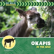 21st Century Beginning Library Go Wild! Okapis in the Wild, Paperback