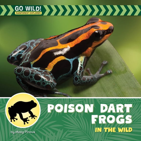 21st Century Beginning Library: Go Wild! Poison Dart Frogs in the Wild, (Hardcover)