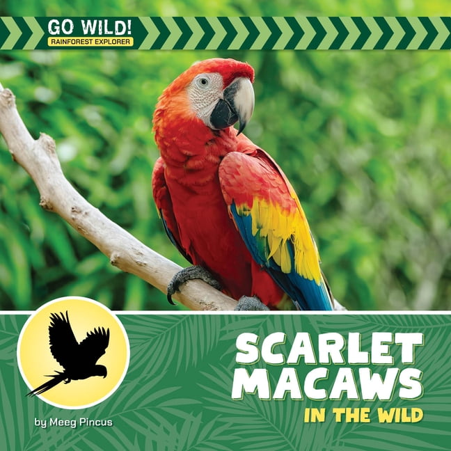 21st Century Beginning Library: Go Wild! Scarlet Macaws in the Wild, (Hardcover)