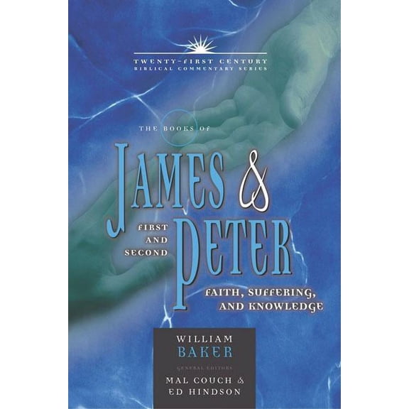 21st Century Biblical Commentary Series: The Books of James and 1, 2 Peter : Faith, Suffering, and Knowledge (Series #14) (Hardcover)
