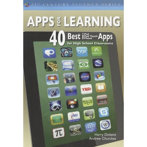 21st Century Fluency Apps for Learning: 40 Best Ipad/iPod Touch/iPhone Apps for High School Classrooms, (Paperback)