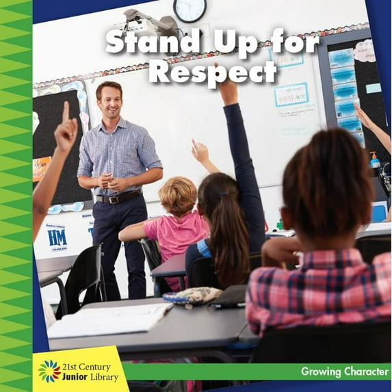 21st Century Junior Library: Growing Character: Stand Up for Respect (Hardcover)