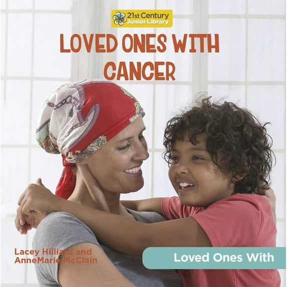 21st Century Junior Library: Loved Ones Loved Ones with Cancer, (Hardcover)