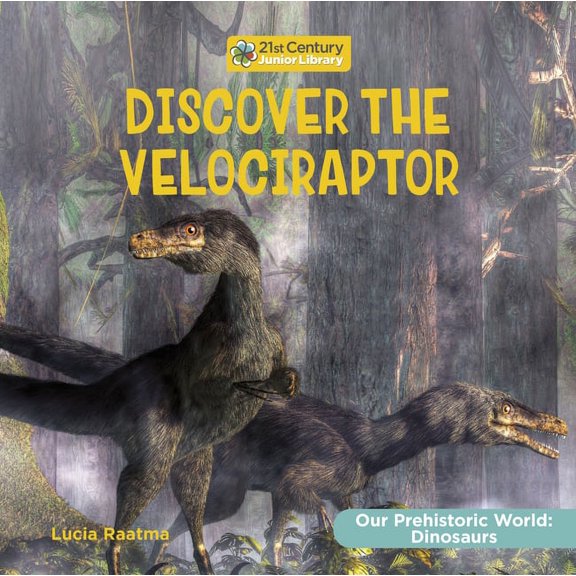 21st Century Junior Library: Our Prehist Discover the Velociraptor, (Paperback)