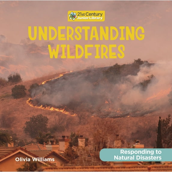 21st Century Junior Library: Responding Understanding Wildfires, (Paperback)
