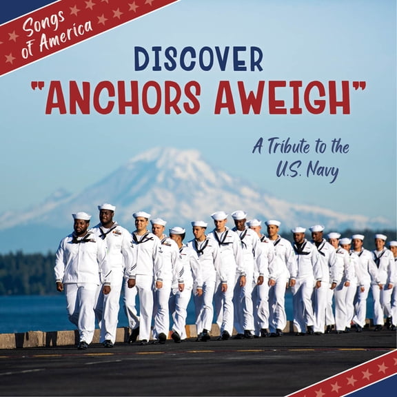 21st Century Junior Library: Songs of Am Discover Anchors Aweigh: A Tribute to the U.S. Navy, (Hardcover)