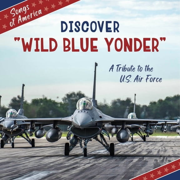 21st Century Junior Library: Songs of Am Discover Wild Blue Yonder: A Tribute to the U.S. Air Force, (Hardcover)