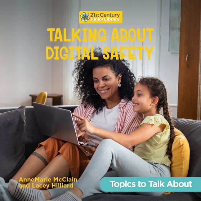 21st Century Junior Library: Topics to T Talking about Digital Safety, (Hardcover)