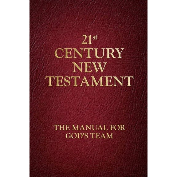 21st Century New Testament: The Manual for God's Team, (Paperback)