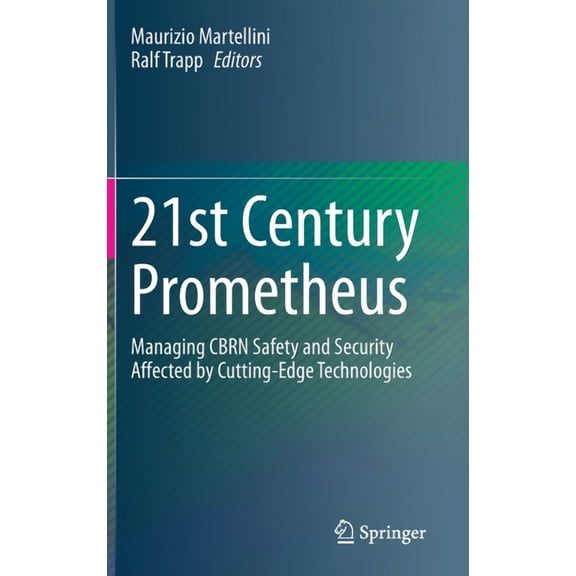 21st Century Prometheus: Managing Cbrn Safety and Security Affected by Cutting-Edge Technologies, (Hardcover)