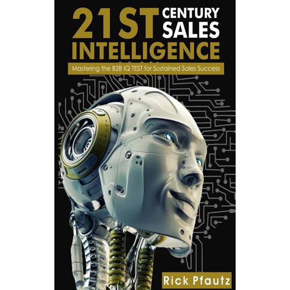 21st Century Sales Intelligence: Mastering the B2B Sales IQ TEST (Paperback)