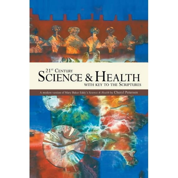 21st Century Science & Health with Key to the Scriptures: A Modern Version of Mary Baker Eddy's Science & Health (Paperback)