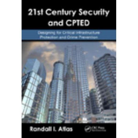 Pre-Owned 21st Century Security and CPTED: Designing for Critical Infrastructure Protection and Crime Prevention (Hardcover) 1420068075 9781420068078