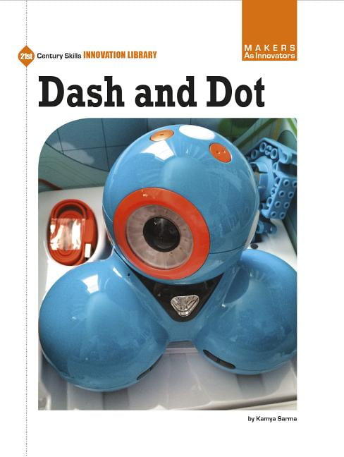 Dash and Dot - (21st Century Skills Innovation Library: Makers as  Innovators) Large Print by Kamya Sarma (Paperback)