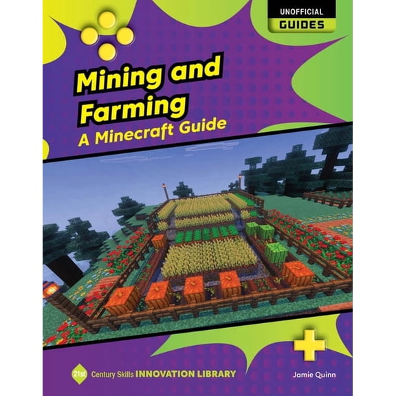 21st Century Skills Innovation Library: Mining and Farming: A Minecraft Guide, (Paperback)