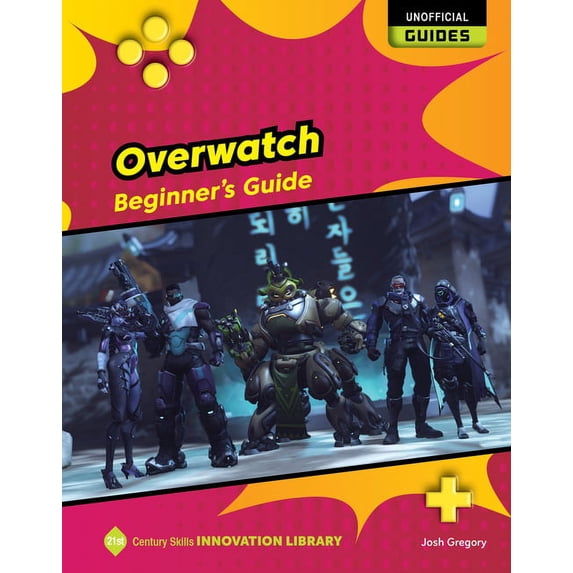 21st Century Skills Innovation Library: Overwatch: Beginner's Guide, (Hardcover)