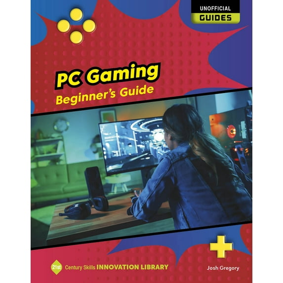 21st Century Skills Innovation Library: Unofficial Guides: PC Gaming: Beginner's Guide (Paperback)