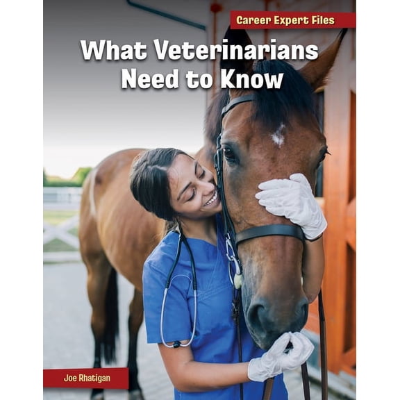 21st Century Skills Library: Career Expe What Veterinarians Need to Know, (Hardcover)