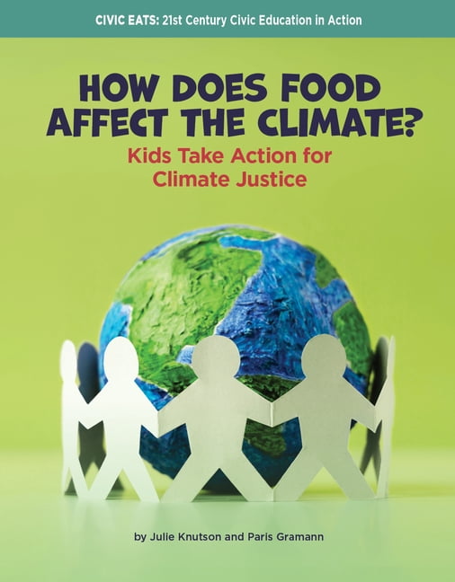 21st Century Skills Library: Civic Eats: How Does Food Affect the Climate?: Kids Take Action for Climate Justice, (Hardcover)