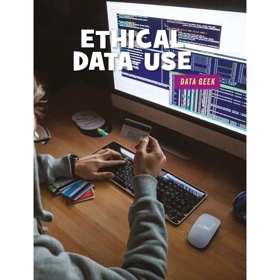 21st Century Skills Library: Data Geek: Ethical Data Use (Hardcover)