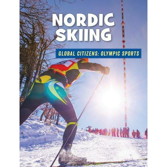 21st Century Skills Library: Global Citizens: Olympic Sports: Nordic Skiing (Hardcover)