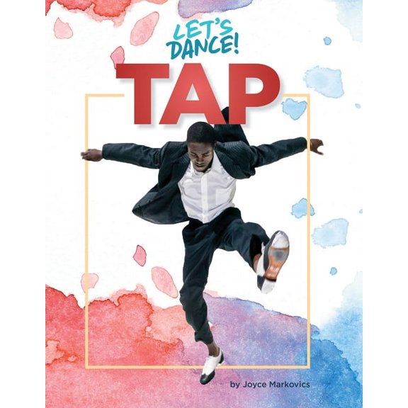 21st Century Skills Library: Let's Dance Tap, (Hardcover)