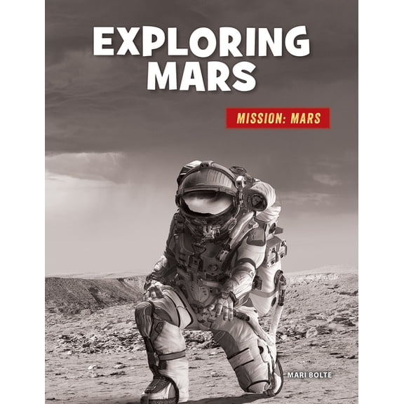 21st Century Skills Library: Mission: Mars: Exploring Mars (Paperback)