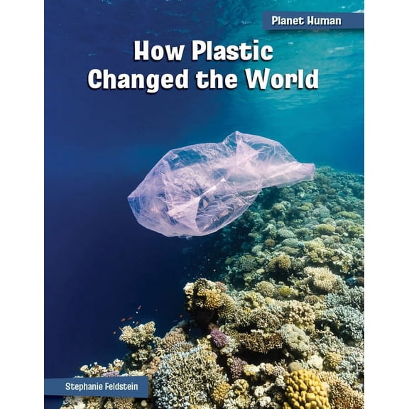 Pre-Owned 21st Century Skills Library: Planet Human: How Plastic Changed the World (Hardcover)