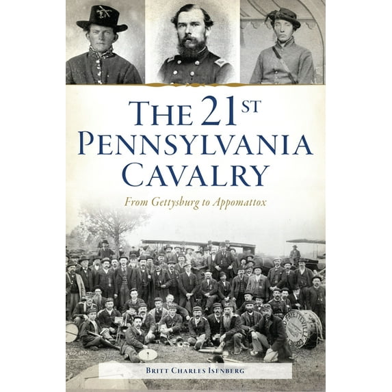 Civil War The 21st Pennsylvania Cavalry: From Gettysburg to Appomattox, (Paperback)
