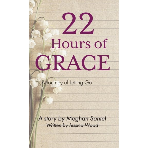 22 Hours of Grace: A Journey of Letting Go, (Hardcover)