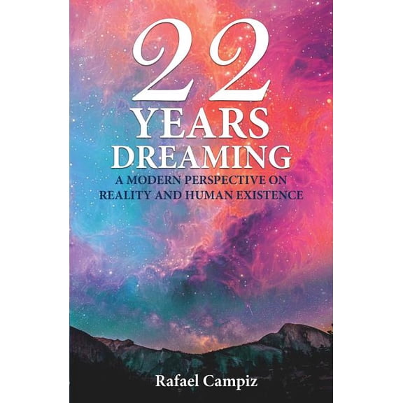 22 Years Dreaming: A Modern Perspective on Reality and our Human Existence (Paperback)