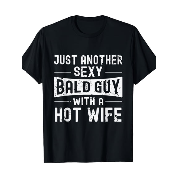 220g 100% Cotton Sexy Bald Guy T-Shirt - Just Another Hot Wife Baldness Design