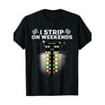 thumbnail image 1 of 220g Funny Drag Racing T-Shirt for Men & Women - Cool I Strip Weekends Gift, 1 of 6