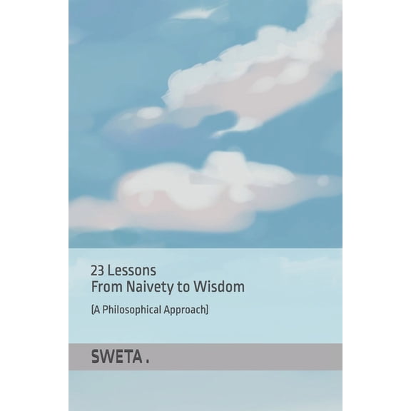 23 Lessons From Naivety to Wisdom (A Philosophical Approach), (Paperback)