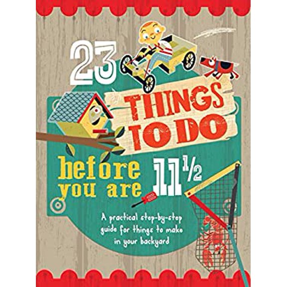 Pre-Owned 23 Things to Do Before You Are 11 1/2: A Practical Step-By-Step Guide for Things to Make in Your Backyard (Flexibound) 1609928253 9781609928254