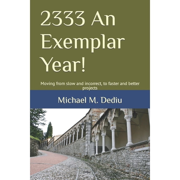 2333 An Exemplar Year! : Moving from slow and incorrect, to faster and better projects (Paperback)