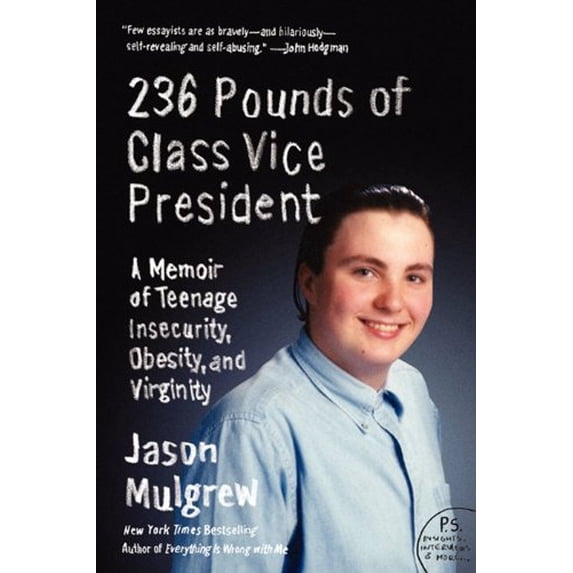 Pre-Owned 236 Pounds of Class Vice President: A Memoir of Teenage Insecurity, Obesity, and Virginity (Paperback) 0062080830 9780062080837