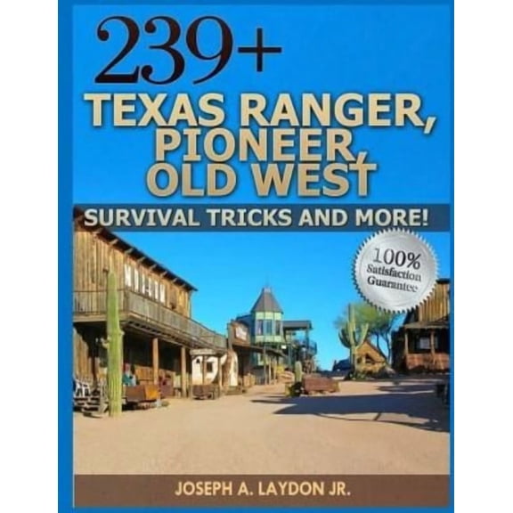 239+ Texas Ranger, Pioneer, Old West, ? Survival Tricks And More! (Paperback) by Joseph a Laydon Jr