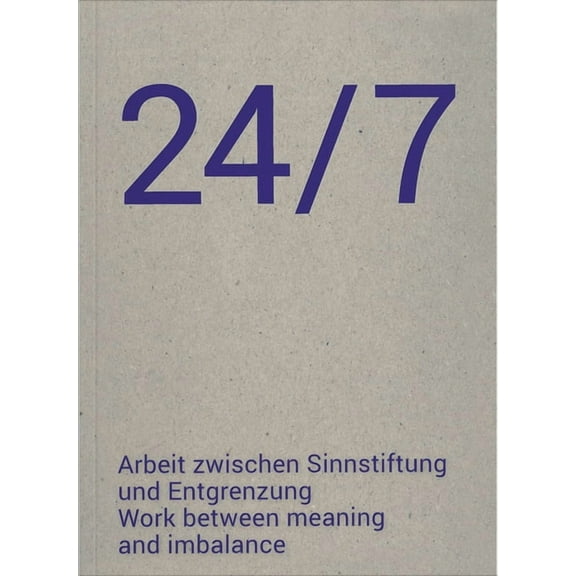 24/7: Work Between Meaning and Imbalance, (Paperback)
