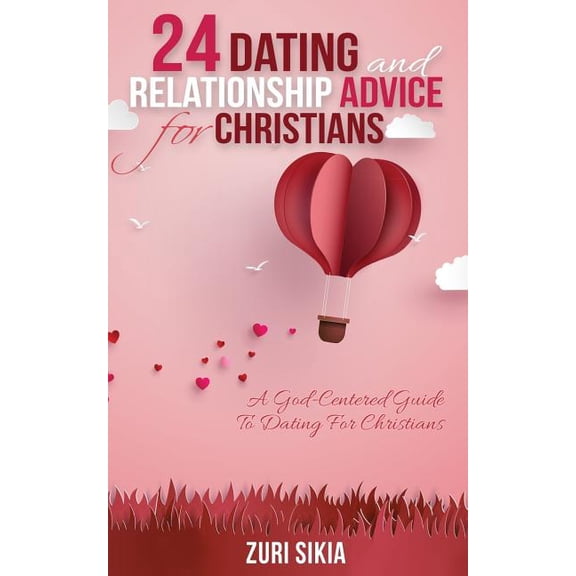 24 Dating and Relationship Advice for Christians: A God-Centered Guide to Dating for Christians, (Paperback)
