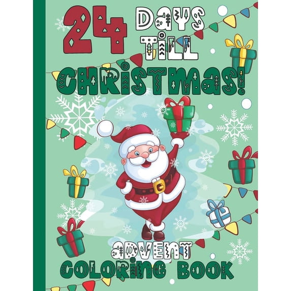 24 Days Till Christmas Advent Coloring Book: Advent Coloring Book for Kids 4-10 years old Fun Count Down till Christmas , (Paperback)