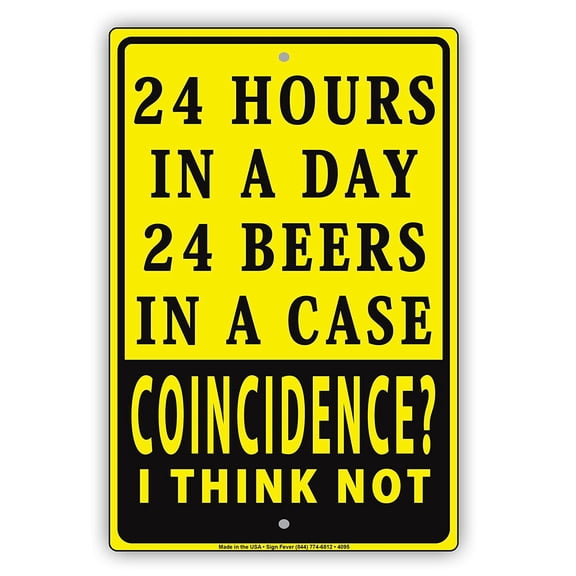 24 Hours In A Day 24 Beers In A Case Coincidence? I Think Not Humor Funny Notice Aluminum Metal Sign 8"x12" Plate