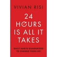 thumbnail image 1 of 24 Hours Is All It Takes: Daily Habits Guaranteed to Change Your Life, (Paperback), 1 of 1
