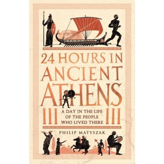 Pre-Owned 24 Hours in Ancient Athens: A Day in the Life of the People Who Lived There (Paperback) 1789293502 9781789293500