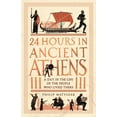 thumbnail image 1 of 24 Hours in Ancient History 24 Hours in Ancient Athens: A Day in the Life of the People Who Lived There, (Paperback), 1 of 1