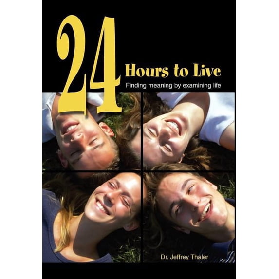 24 Hours to Live: Finding Meaning by Examining Life, (Hardcover)
