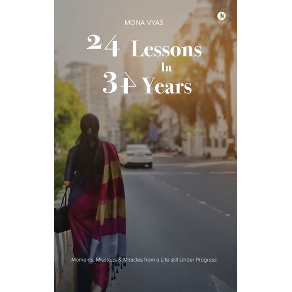 24 Lessons in 34 Years: Moments, Missteps and Miracles From a Life Still Under Progress, (Hardcover)
