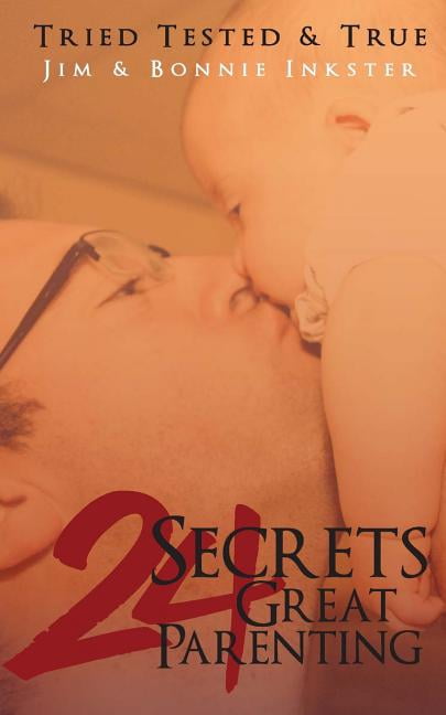 24 Secrets to Great Parenting: Tried, Tested and True, (Paperback ...