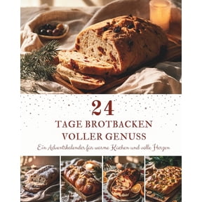 24 Tage Brotbacken voller Genuss: Ein Adventskalender mit 24 Brotrezepten fr die Weihnachtszeit - Knusprige Brote, arom, (Paperback)